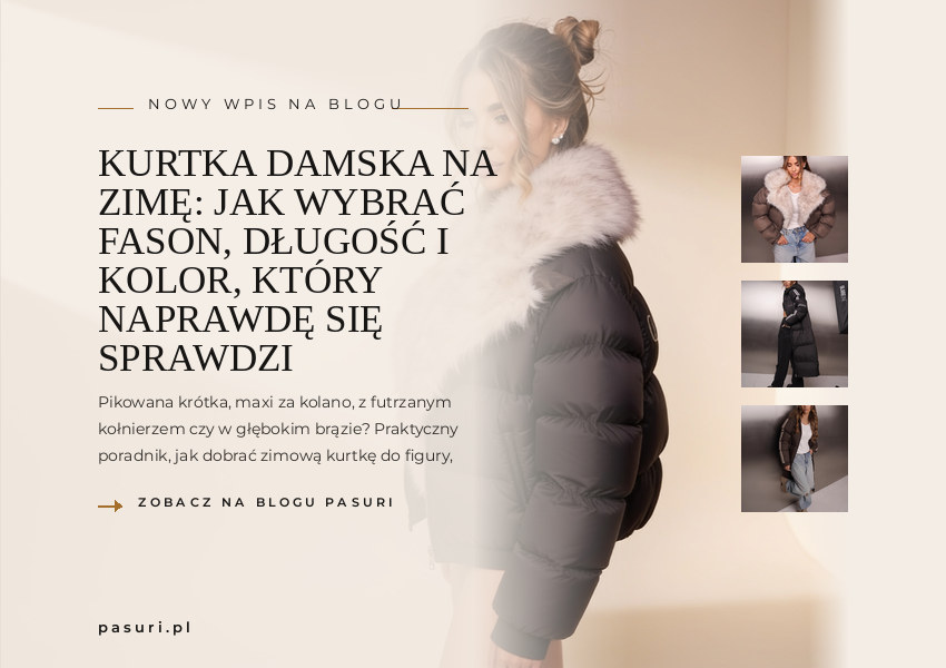 PASURI FIT GUIDE – miniatura wpisu: Kurtka damska na zimę: jak wybrać fason, długość i kolor, który naprawdę się sprawdzi